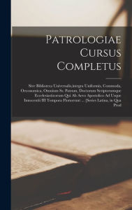 Patrologiae Cursus Completus: Sive Biblioteca Universalis,integra Uniformis, Commoda, Oeconomica, Omnium Ss. Patrum, Doctorum Scriptorumque Eccelesias