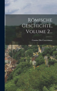 Römische Geschichte, Volume 2... Cassius Dio Cocceianus Author