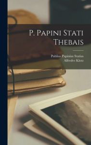 P. Papini Stati Thebais Publius Papinius Statius Author