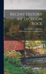 Recent History of Dighton Rock: 20 Edmund Burke Delabarre Author