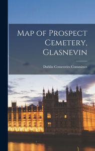 Map of Prospect Cemetery, Glasnevin Dublin Cemeteries Committee Created by