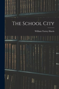 The School City Harris William Torrey Author