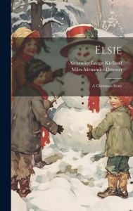 Elsie: A Christmas Story Miles Menander Dawson Author