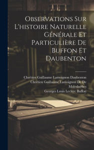 Observations Sur L'histoire Naturelle GÃ©nÃ©rale Et ParticuliÃ¨re De Buffon Et Daubenton Georges Louis Leclerc Buffon Author