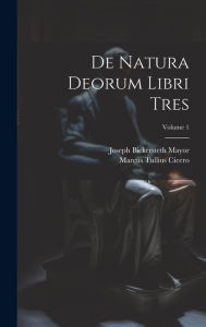 De Natura Deorum Libri Tres; Volume 1 Marcus Tullius Cicero Author