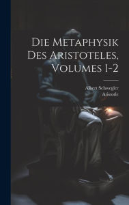 Die Metaphysik Des Aristoteles, Volumes 1-2 Aristotle Author