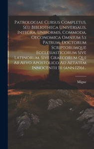 Patrologiae Cursus Completus, Seu Bibliotheca Universalis, Integra, Uniformis, Commoda, Oeconomica Omnium S.s Patrum, Doctorum Scriptorumque Ecclesias