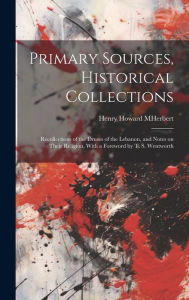 Primary Sources, Historical Collections: Recollections of the Druses of the Lebanon, and Notes on Their Religion, With a Foreword by T. S. Wentworth H