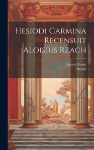 Hesiodi Carmina Recensuit Aloisius Rzach Hesiod Author