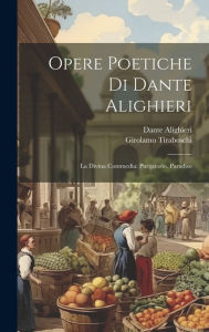 Opere Poetiche Di Dante Alighieri: La Divina Commedia: Purgatorio. Paradiso Dante Alighieri Author