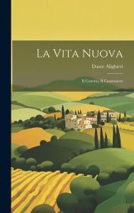 La Vita Nuova: Il Convito, Il Canzoniere Dante Alighieri Author