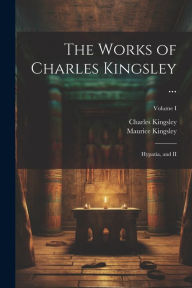 The Works of Charles Kingsley ...: Hypatia, and II; Volume I Charles Kingsley Author