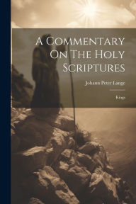 A Commentary On The Holy Scriptures: Kings Johann Peter Lange Author