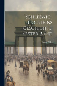 Schleswig-Holsteins Geschichte. Erster Band Georg Waitz Author