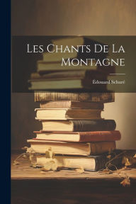 Les Chants De La Montagne Édouard Schuré Author
