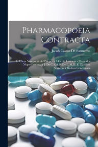 Pharmacopoeia Contracta: In Usum Nosocomii Ad Pauperes E Gente Lusitanica Curandos Nuper Instituti. a J. De C.S. & P. De L. M.D. Et Ejusdem Nosocomii