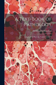 A Text-Book of Pathology: Systematic & Practical, Volume 2, part 1 David James Hamilton Author