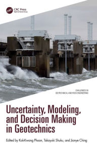 Uncertainty, Modeling, and Decision Making in Geotechnics Kok-Kwang Phoon Editor