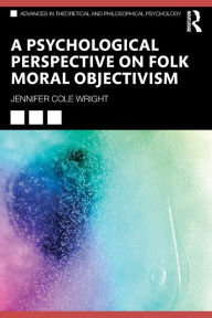 A Psychological Perspective on Folk Moral Objectivism Jennifer Cole Wright Author