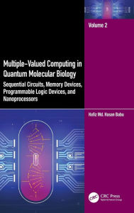 Multiple-Valued Computing in Quantum Molecular Biology: Sequential Circuits, Memory Devices, Programmable Logic Devices, and Nanoprocessors Hafiz Md.