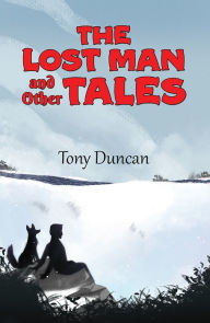 The Lost Man and Other Tales Tony Duncan Author