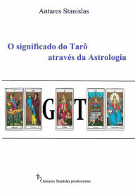 O Significado Do TarÃ´ AtravÃ©s Da Astrologia Antares Stanislas Author