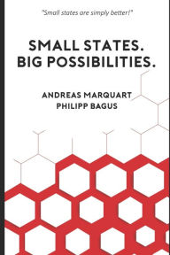 Small States. Big Possibilities.: Small states are simply better! Andreas Marquart Author