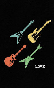 Love: Vintage Electric Guitars Gift Notebook Distressed Design For Guitarists & Rock Fans - 60s Pop Art Look, Heavy Metal and Punk Music! Funny Journa