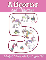 Alicorns and Unicorns Activity & Coloring Book for 5 Year Olds: Coloring Pages, Mazes, Puzzles, Dot to Dot, Word Search and More Alicorn Unicorn Books