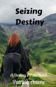 Seizing Destiny (A Destiny's Path Novel): Book 2 Patricia Antone Author