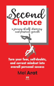 Second Chance: A Journey of Self-Discovery and Personal-Growth Mel Arat Author