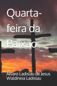 Quarta-feira da Paixão Waldineia Ladislau Author