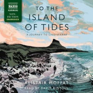 To the Island of Tides: A Journey to Lindisfarne Alistair Moffat Author