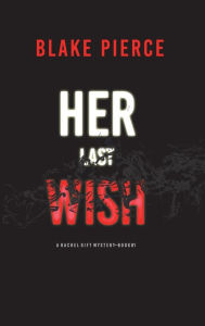 Her Last Wish (A Rachel Gift FBI Suspense Thriller-Book 1) Blake Pierce Author
