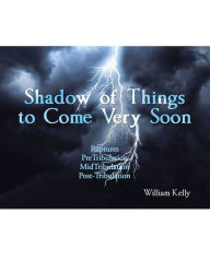 Shadow of Things to Come Very Soon William Kelly Author