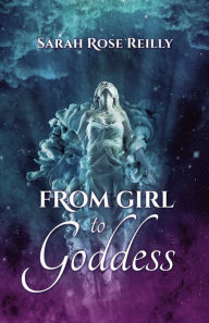From Girl To Goddess Sarah Reilly Author
