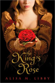 The King's Rose Alisa Libby Author