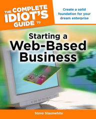 The Complete Idiot's Guide to Starting a Web-Based Business Steve Slaunwhite Author