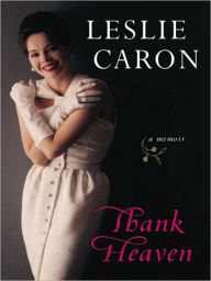 Thank Heaven: A Memoir Leslie Caron Author