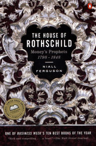 The House of Rothschild: Volume 1: Money's Prophets: 1798-1848 Niall Ferguson Author