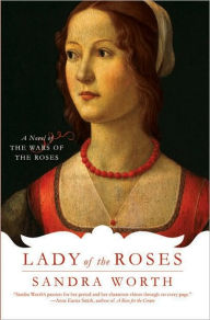 Lady of the Roses: A Novel of the Wars of the Roses Sandra Worth Author