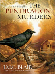 The Pendragon Murders (Merlin Investigation Series #3) J.M.C. Blair Author