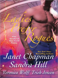 Ladies Prefer Rogues: Four Novellas of Time-Travel Passion - Janet Chapman