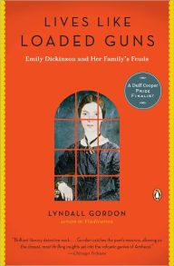 Lives Like Loaded Guns: Emily Dickinson and Her Family's Feuds - Lyndall Gordon