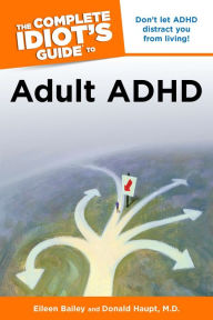 The Complete Idiot's Guide to Adult ADHD - Donald Haupt M.D.