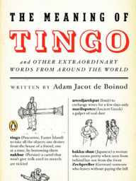 The Meaning of Tingo: and Other Extraordinary Words from Around the World Adam Jacot de Boinod Author