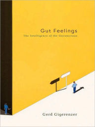 Gut Feelings: The Intelligence of the Unconscious Gerd Gigerenzer Author