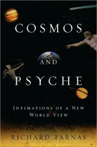 Cosmos and Psyche: Intimations of a New World View Richard Tarnas Author