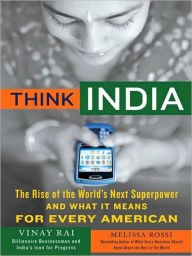 Think India: The Rise of the World's Next Great Power and What It Means for Every American Vinay Rai Author