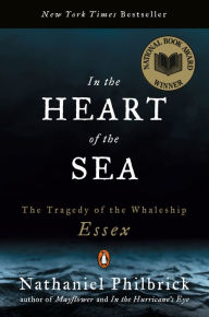 In the Heart of the Sea: The Tragedy of the Whaleship Essex Nathaniel Philbrick Author